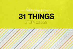 31 Things Day 28 & 29